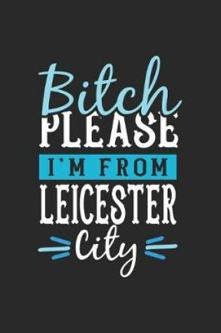 Cover of Bitch Please I'm From Leicester City