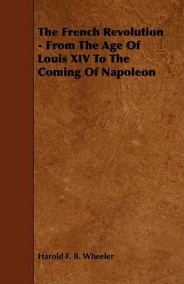 Book cover for The French Revolution - From The Age Of Louis XIV To The Coming Of Napoleon