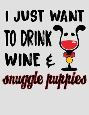 Book cover for I Just Want to Drink Wine & Snuggle Puppies