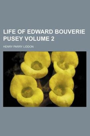 Cover of Life of Edward Bouverie Pusey Volume 2