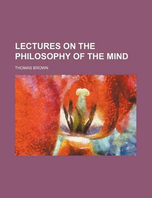 Book cover for Lectures on the Philosophy of the Mind (Volume 4)