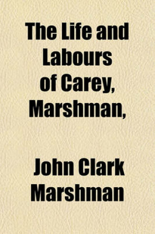 Cover of The Life and Labours of Carey, Marshman,