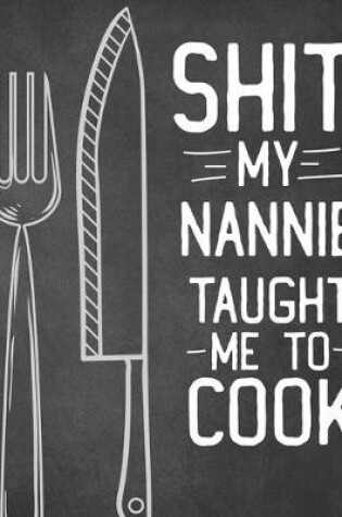 Cover of Shit My Nannie Taught Me To Cook