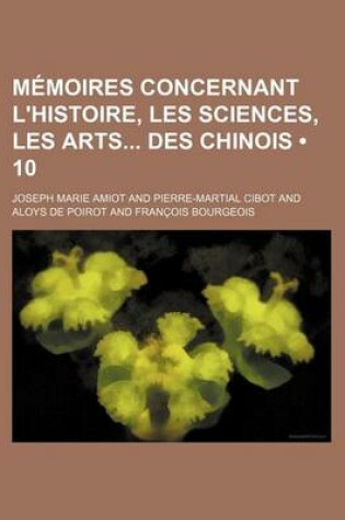 Cover of Memoires Concernant L'Histoire, Les Sciences, Les Arts Des Chinois (10)