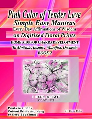 Book cover for Pink Color of Tender Love Simple Easy Mantras Every Day Affirmations of Wisdom on Digitized Floral Prints Home Aids for Chakra Development To Motivate, Inspire, Manifest Decorate Book 2