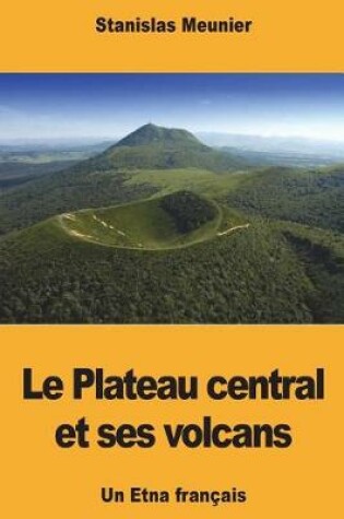 Cover of Le Plateau central et ses volcans