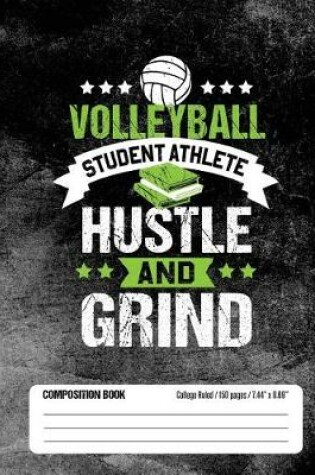 Cover of Volleyball Student Athlete Hustle and Grind Composition Book, College Ruled, 150 pages (7.44 x 9.69)