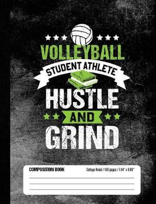 Book cover for Volleyball Student Athlete Hustle and Grind Composition Book, College Ruled, 150 pages (7.44 x 9.69)