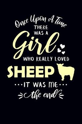 Book cover for Once Upon A Time There Was A Girl Who Really Loved Sheep It Was Me The End