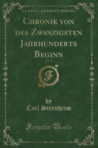 Cover of Chronik Von Des Zwanzigsten Jahrhunderts Beginn, Vol. 1 (Classic Reprint)