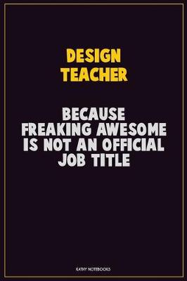 Book cover for design teacher, Because Freaking Awesome Is Not An Official Job Title