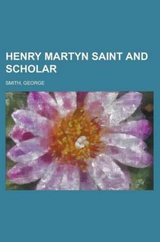Cover of Henry Martyn Saint and Scholar