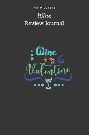 Cover of Wine Is My Valentine - Wine Review Journal