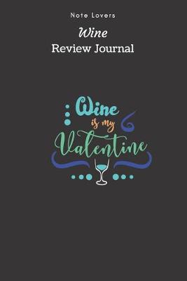 Book cover for Wine Is My Valentine - Wine Review Journal