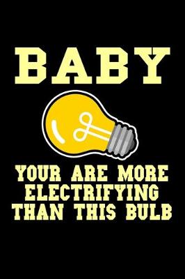 Book cover for Baby you are more electrifying than this bulb