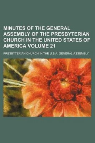 Cover of Minutes of the General Assembly of the Presbyterian Church in the United States of America Volume 21