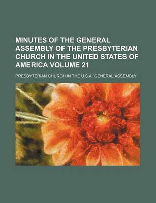 Book cover for Minutes of the General Assembly of the Presbyterian Church in the United States of America Volume 21