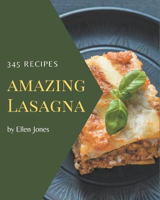 Book cover for 345 Amazing Lasagna Recipes