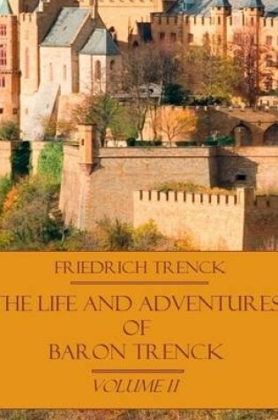 Cover of The Life and Adventures of Baron Trenck : Volume II (Illustrated)