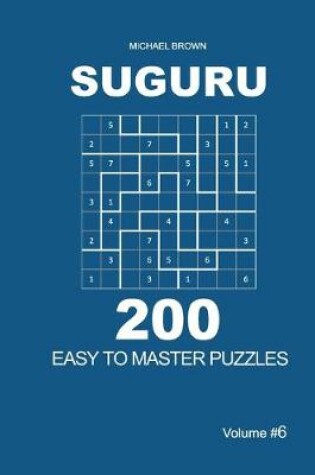 Cover of Suguru - 200 Easy to Master Puzzles 9x9 (Volume 6)