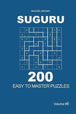 Book cover for Suguru - 200 Easy to Master Puzzles 9x9 (Volume 6)