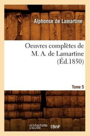 Cover of Oeuvres Completes de M. A. de Lamartine. Tome 5 (Ed.1850)