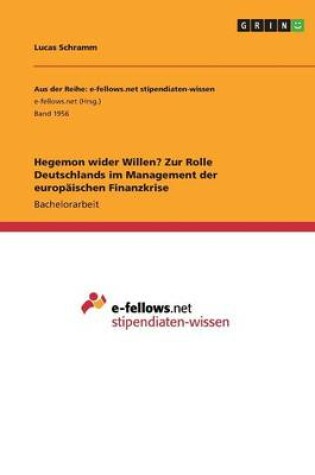 Cover of Hegemon wider Willen? Zur Rolle Deutschlands im Management der europäischen Finanzkrise