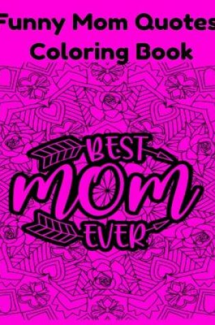 Cover of Funny Mom Quotes Coloring Book