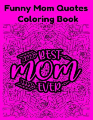 Book cover for Funny Mom Quotes Coloring Book