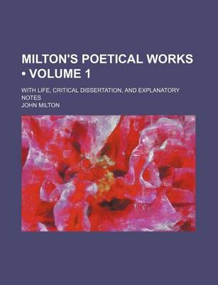 Book cover for Milton's Poetical Works (Volume 1); With Life, Critical Dissertation, and Explanatory Notes