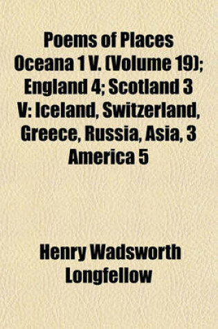 Cover of Poems of Places Oceana 1 V; England 4 Scotland 3 V Iceland, Switzerland, Greece, Russia, Asia, 3 America 5 Volume 19