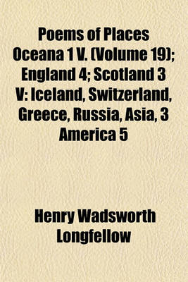 Book cover for Poems of Places Oceana 1 V; England 4 Scotland 3 V Iceland, Switzerland, Greece, Russia, Asia, 3 America 5 Volume 19