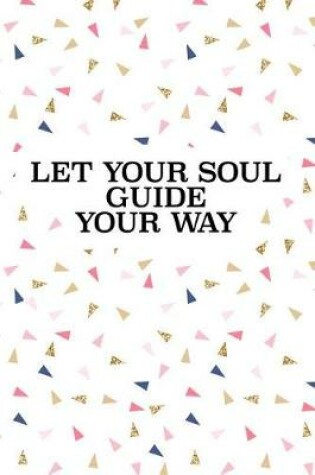 Cover of Let Your Soul Guide Your Way