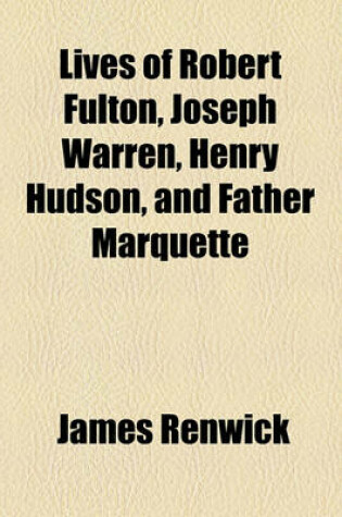 Cover of Lives of Robert Fulton, Joseph Warren, Henry Hudson, and Father Marquette