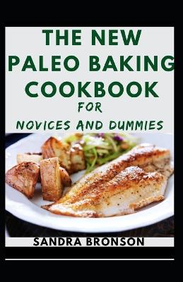 Book cover for The New Paleo Baking Cookbook For Novices And Dummies