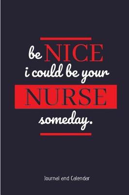 Book cover for Be Nice I Could Be Your Nurse Someday