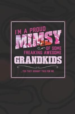 Book cover for I'm A Proud Mimsy Of Some Freaking Awesome Grandkids ... Yes They Bought Thhis For Me.