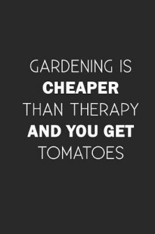 Cover of Gardening is cheaper than therapy and you get tomatoes