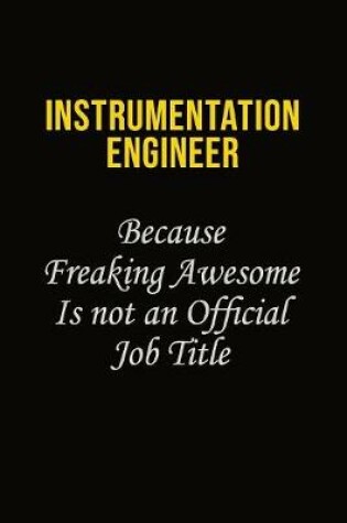 Cover of Instrumentation Engineer Because Freaking Awesome Is Not An Official Job Title