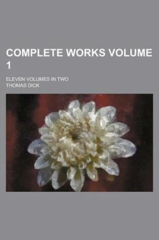 Cover of Complete Works; Eleven Volumes in Two Volume 1