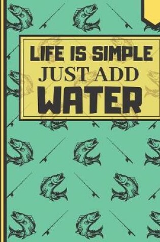 Cover of Life Is Simple Just Add Water
