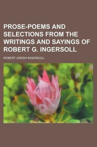 Cover of Prose-Poems and Selections from the Writings and Sayings of Robert G. Ingersoll