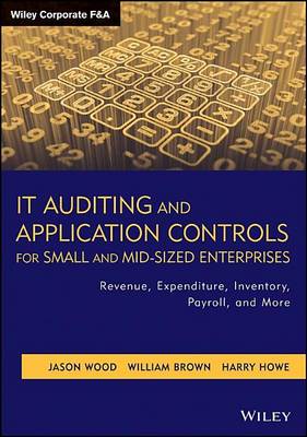 Book cover for It Auditing and Application Controls for Small and Mid-Sized Enterprises: Revenue, Expenditure, Inventory, Payroll, and More