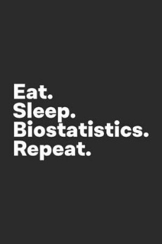 Cover of Eat Sleep Biostatistics Repeat