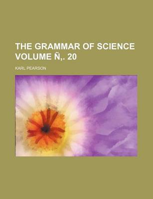 Book cover for The Grammar of Science Volume N . 20