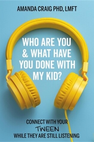 Cover of Who Are You & What Have You Done with My Kid?