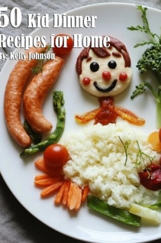 Cover of 50 Kid Dinner Recipes for Home