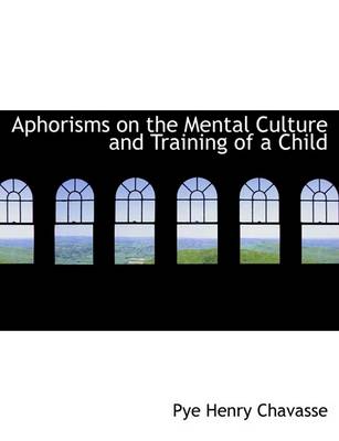 Book cover for Aphorisms on the Mental Culture and Training of a Child
