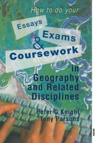 Cover of How to do your Essays, Exams and Coursework in Geography and Related Disciplines