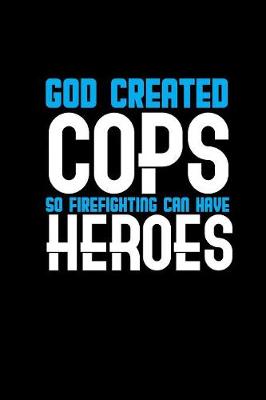 Book cover for God created cops so firefighters can have heroes